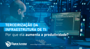 Terceirização da infraestrutura de TI para aumento da produtividade empresarial.