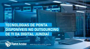 Tecnologias de ponta disponíveis no outsourcing de TI da DJ Locação.