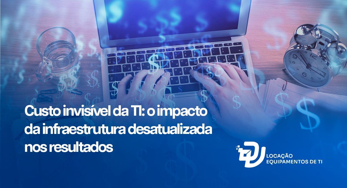 Custo invisível da TI: o impacto da infraestrutura desatualizada nos resultados